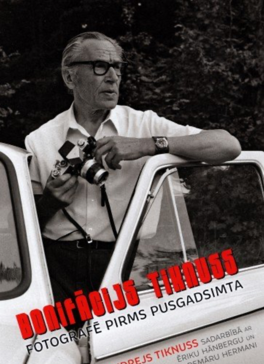 Bonifācijs Tiknuss fotografē pirms pusgadsimta
