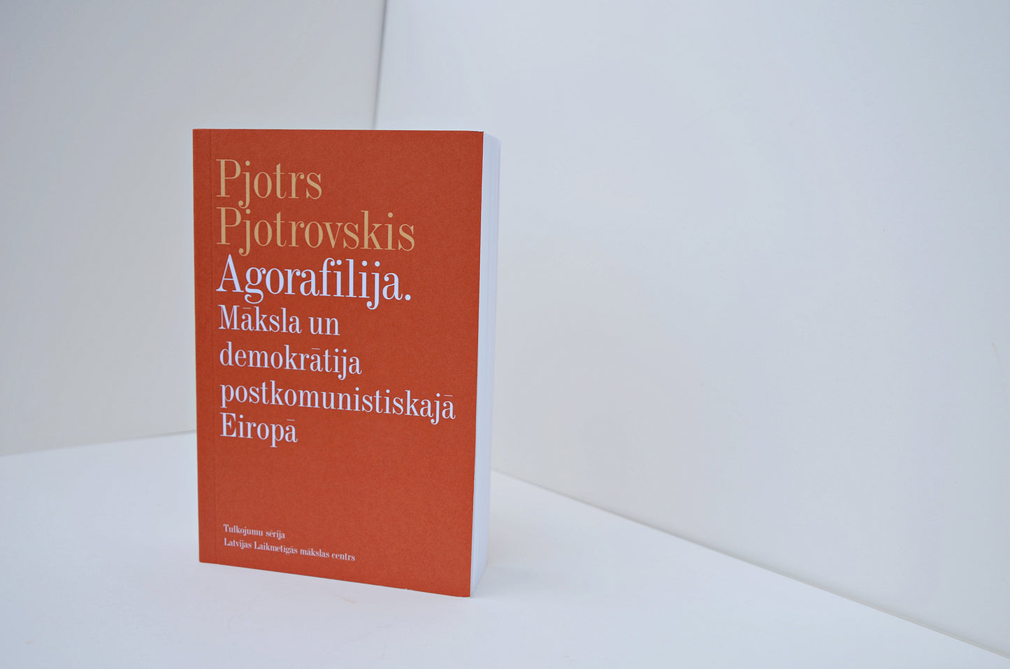Agorafilija. Māksla un demokrātija postkomunistiskajā Eiropā