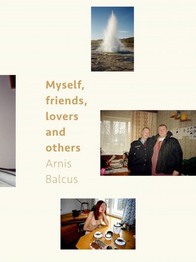 Arnis Balčus. Myself, Friends, Lovers and Others