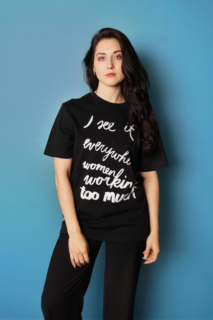 Eva Vēvere. Unisex T-Shirt "I see it everywhere women working too much"