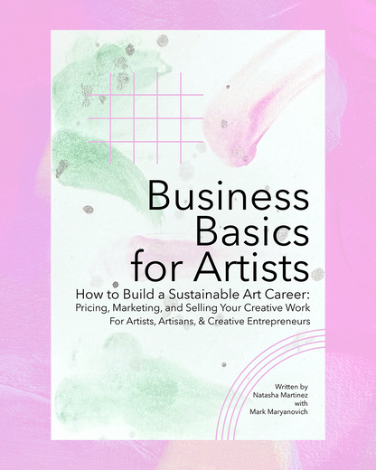 Business Basics for Artists. How to build a sustainable art career. Natasha Martinez, Mark Maryanovich