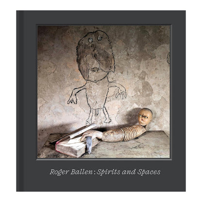 Roger Ballen. Spirits and Spaces